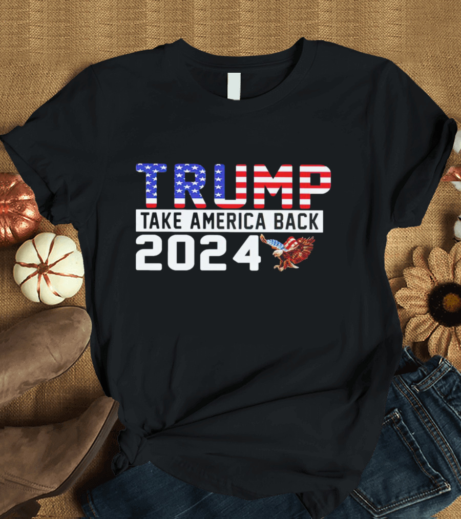 Trump Take America Back 2024 USA Flag Eagle T-Shirt