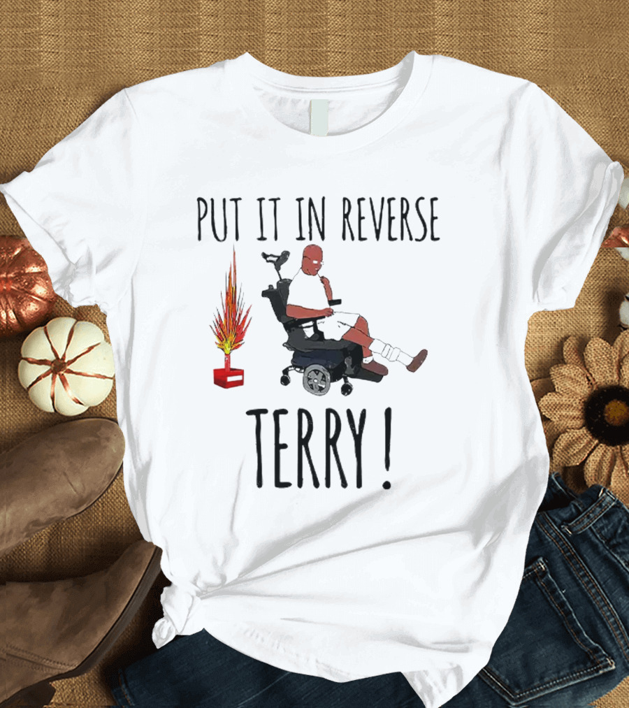 PUT IT IN REVERSE TERRY FIREWORKS WHEELCHAIR MOMENT T-Shirt