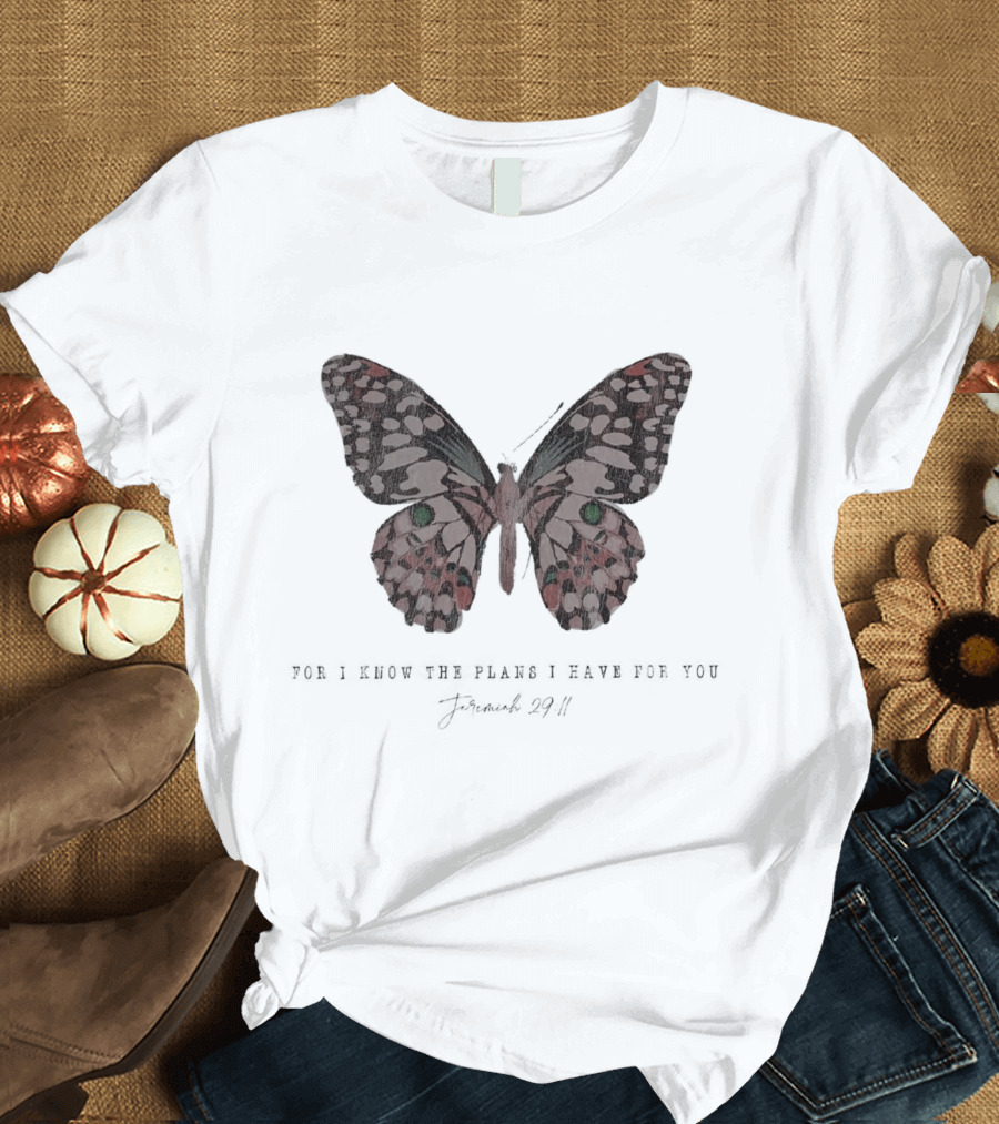 For I Know the Plans I Have for You Jeremiah 29:11 Butterfly T-Shirt