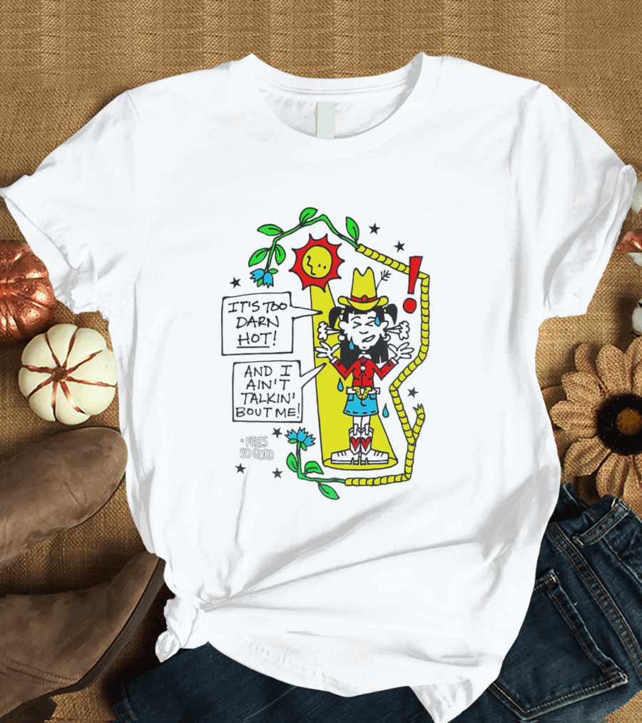 It's Too Darn Hot and I Ain't Talkin' Bout Me Cowgirls for Conservation Sun and Rope T-Shirt