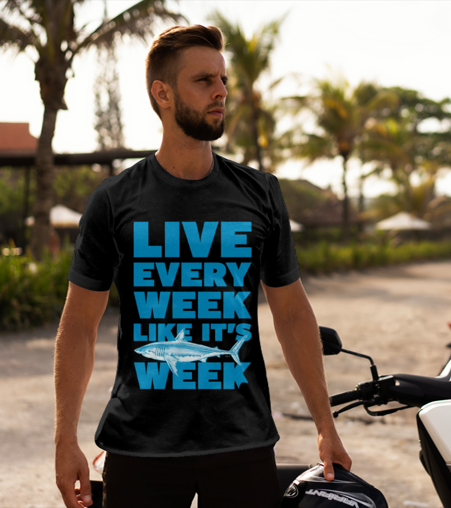 Live Every Week Like It’s Shark Week Shark T-Shirt