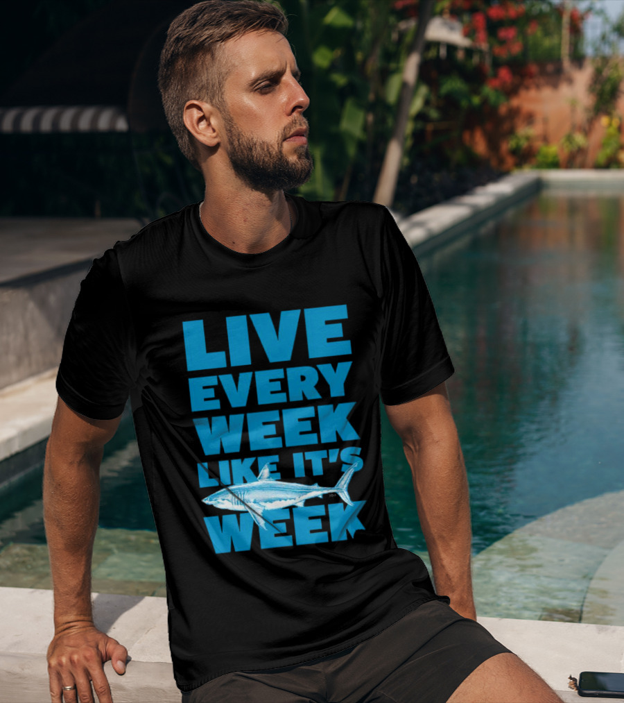 Live Every Week Like It’s Shark Week Shark T-Shirt