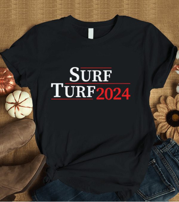 T-Shirt: Surf Turf 2024 Political Campaign T-Shirt Surf Turf 2024 Political Campaign T-Shirt