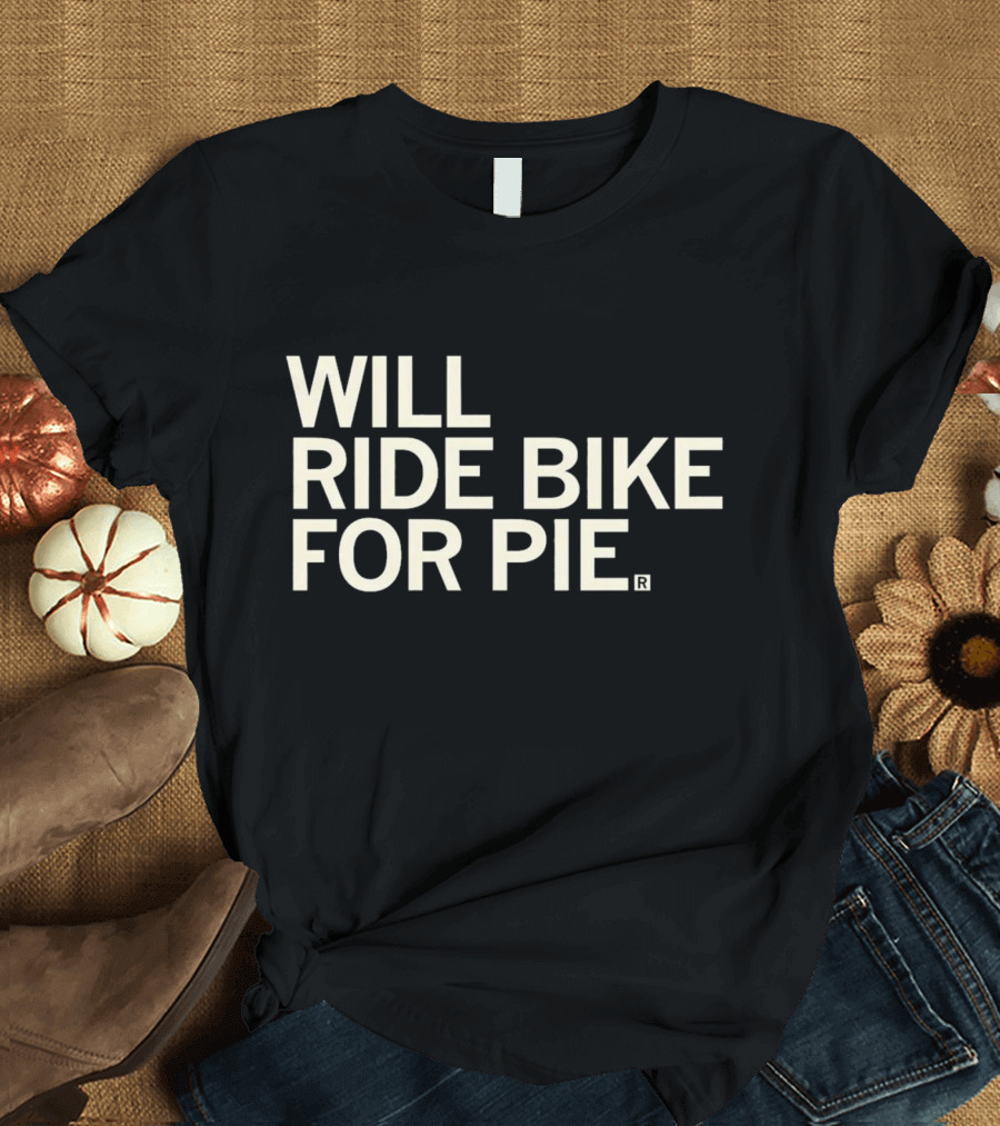 Will Ride Bike for Pie T-Shirt
