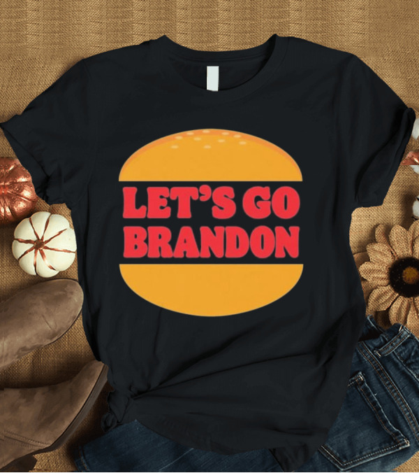 T-Shirt: Let’s Go Brandon in Burger T-Shirt Let’s Go Brandon in Burger T-Shirt