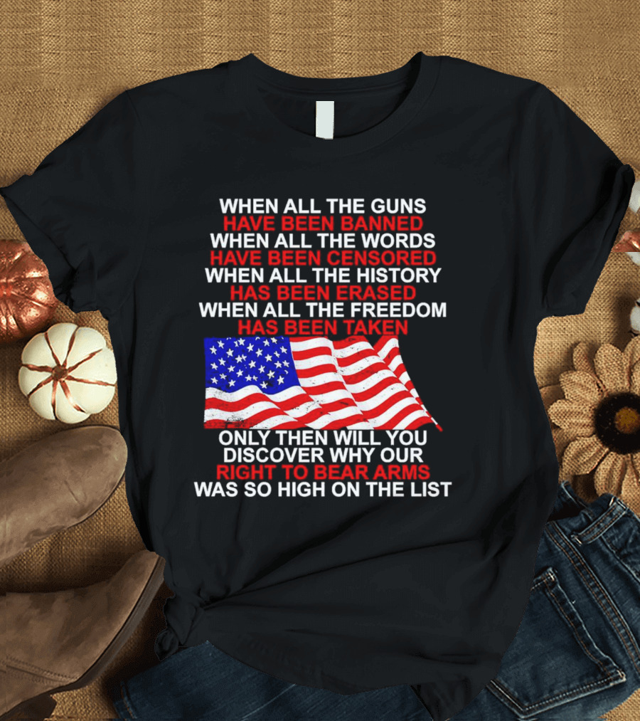 When All the Guns Have Been Banned When All the Words Have Been Censored When All the History Has Been Erased When All the Freedom Has Been Taken Righ