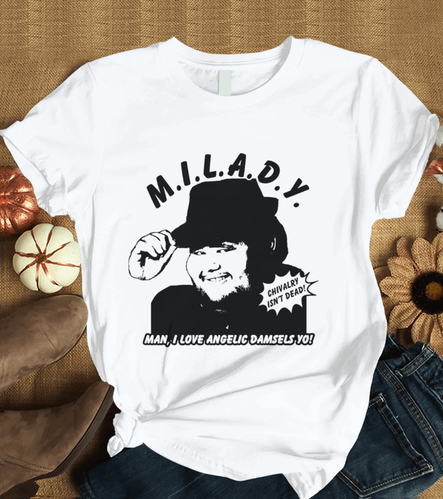 M.I.L.A.D.Y. Chivalry Isn't Dead Man I Love Angelic Damsels Yo T-Shirt