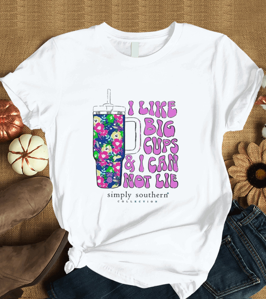 I Like Big Cups and I Can Not Lie Simply Southern Collection Floral Cup T-Shirt