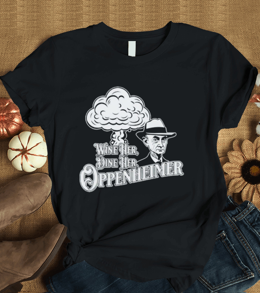 Wine Her Dine Her Oppenheimer Mushroom Cloud T-Shirt