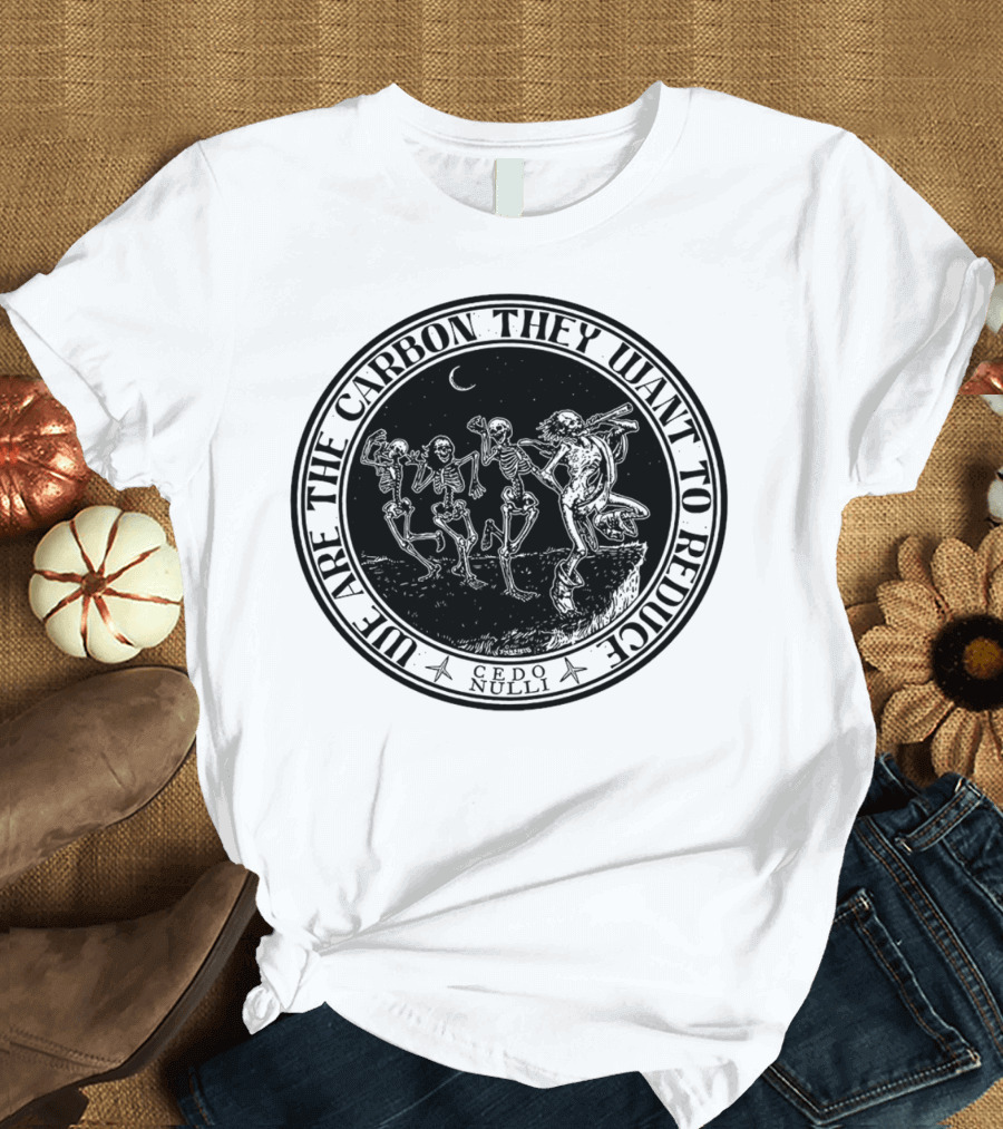 Cedo Nulli We Are the Carbon They Want to Reduce Skeleton Dance Under Moonlight T-Shirt