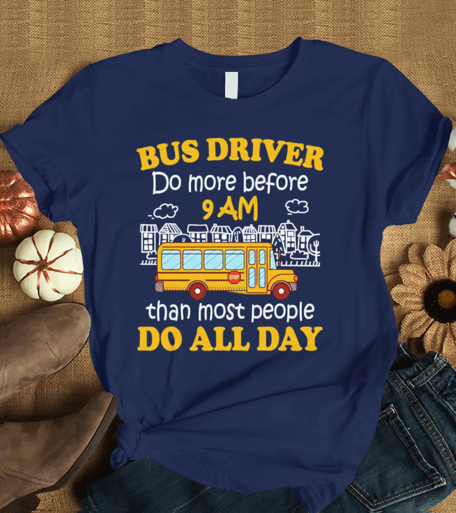 Bus Driver 9 AM Do All Day T-Shirt
