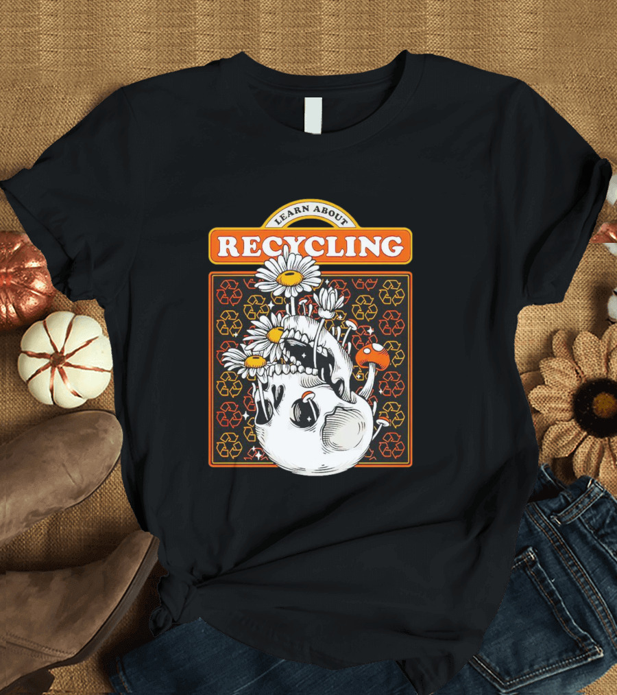 Learn About Recycling Skull with Flowers and Recycling Symbols T-Shirt