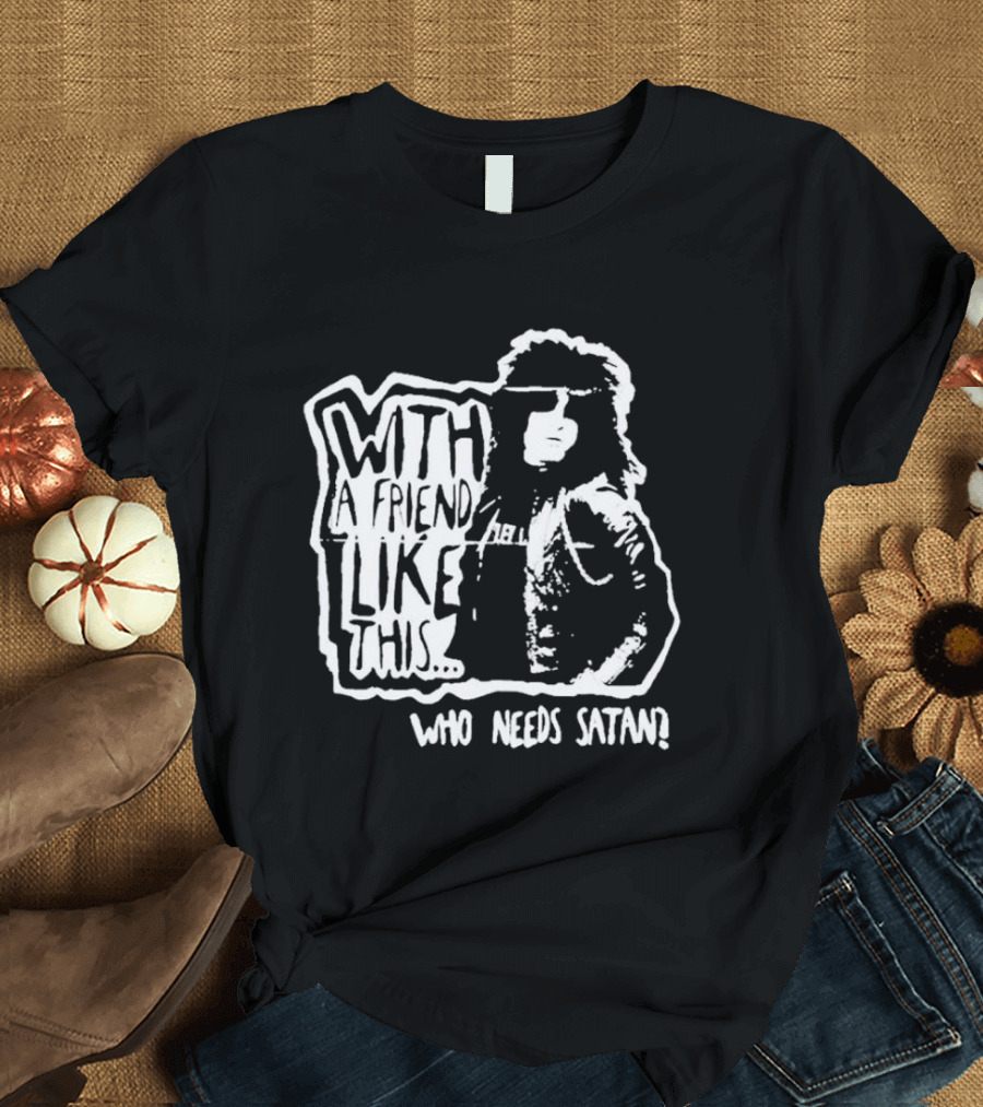 With A Friend Like This Who Needs Satan Black and White Punk Rock T-Shirt