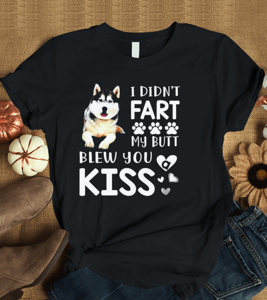 I Didn't Fart My Butt Blew You Kiss Husky Paw Prints Heart Icons T-Shirt