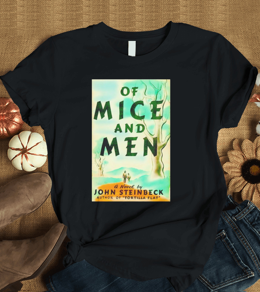 Of Mice and Men A Novel by John Steinbeck Author of Tortilla Flat T-Shirt