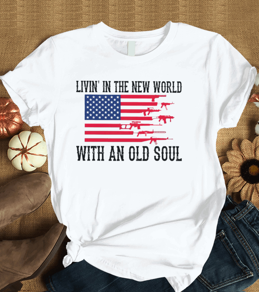 Livin' in the New World with an Old Soul America Flag with Guns T-Shirt
