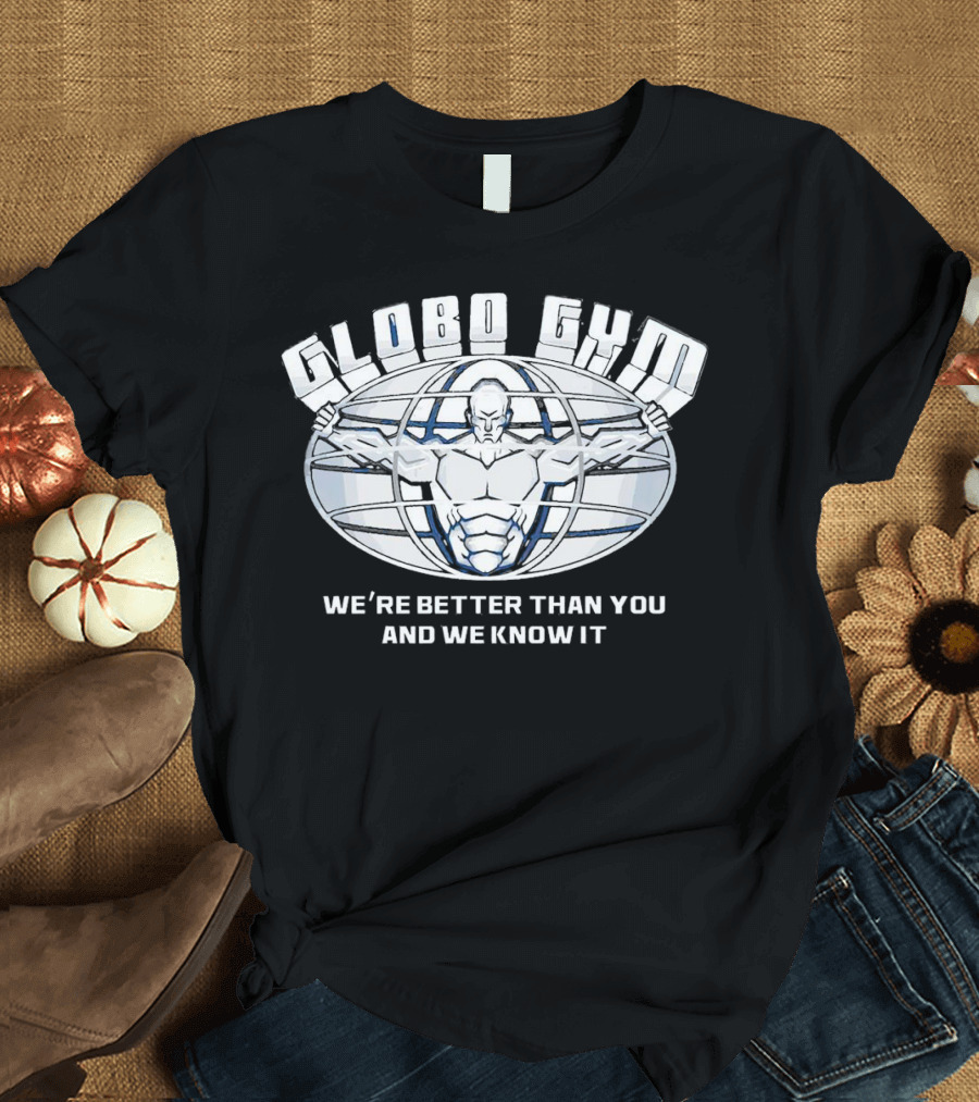 Globo Gym We're Better Than You and We Know It Dodgeball Movie Inspiration T-Shirt