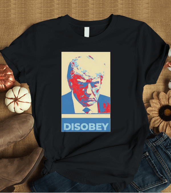 T-Shirt: Disobey Donald Trump Hope T-Shirt Disobey Donald Trump Hope T-Shirt