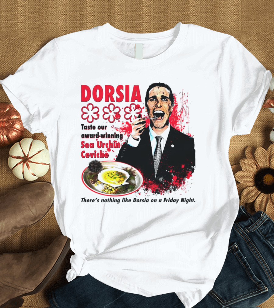 DORSIA Taste Our Award-Winning Sea Urchin Ceviche There's Nothing Like Dorsia on a Friday Night T-Shirt