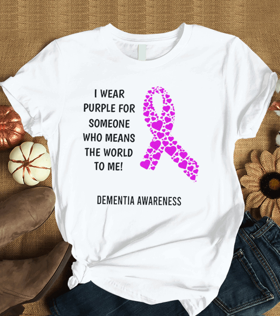 I Wear Purple for Someone Who Means the World to Me Dementia Awareness T-Shirt