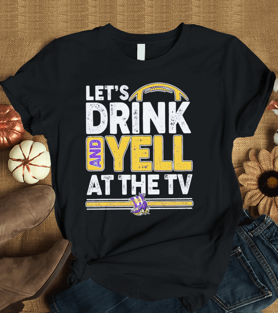 Let’s Drink and Yell at the TV Minnesota Vikings Football T-Shirt
