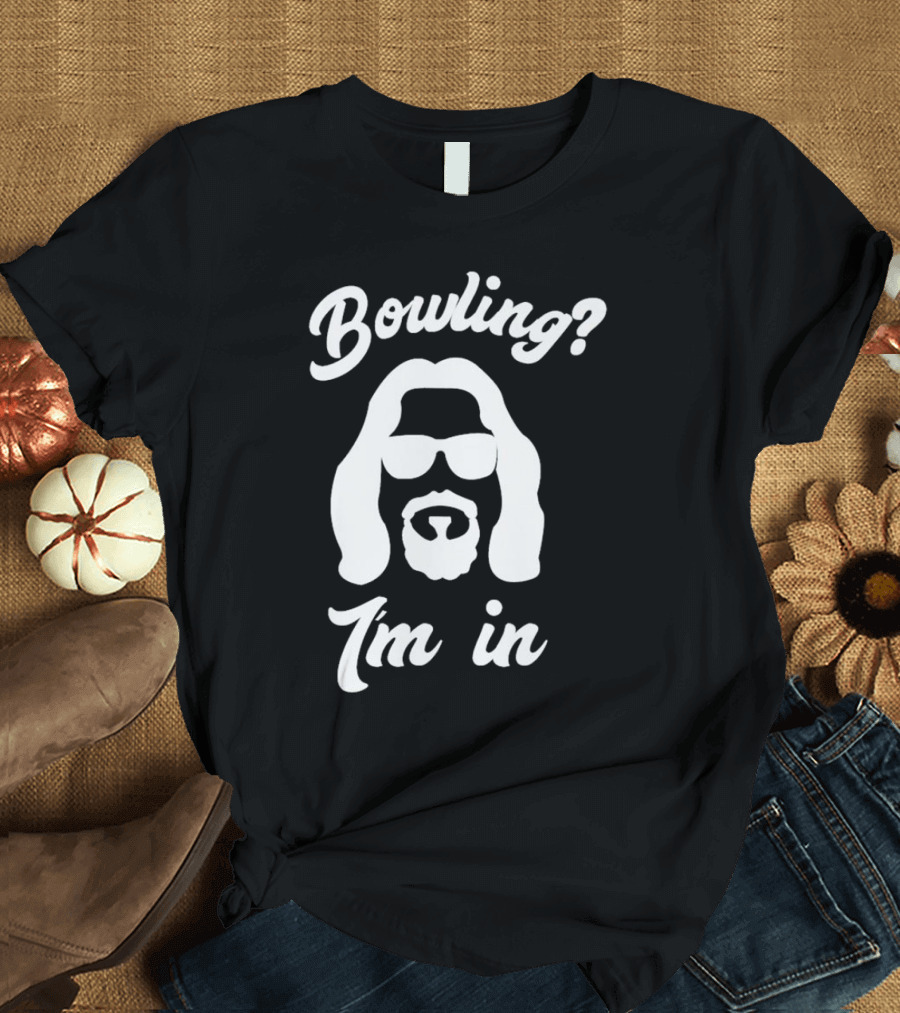 Bowling? I’m in T-Shirt