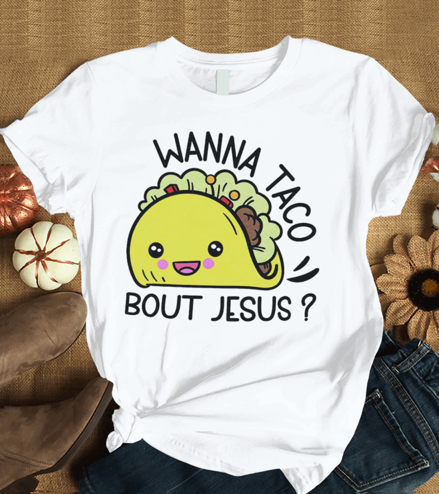 Wanna Taco Bout Jesus Cute Taco Character with Smiley Face T-Shirt
