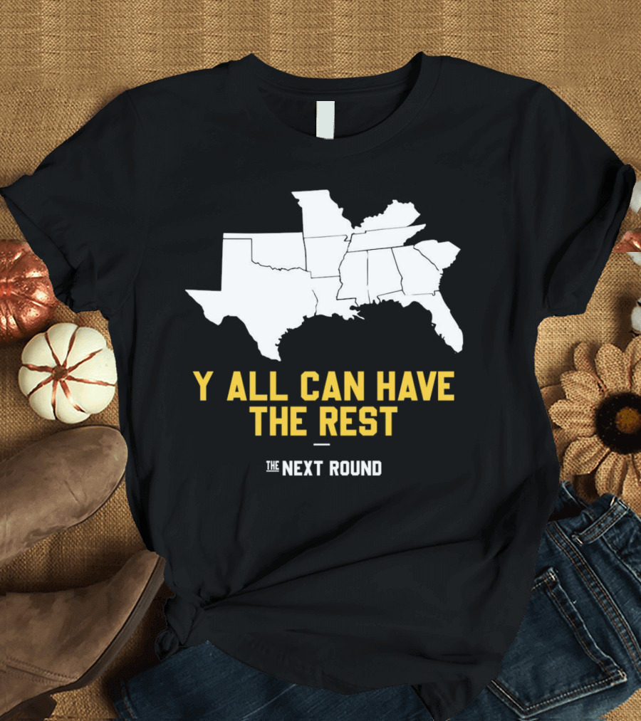 The Next Round Y'all Can Have the Rest Southeastern States Map Jim Dunaway T-Shirt