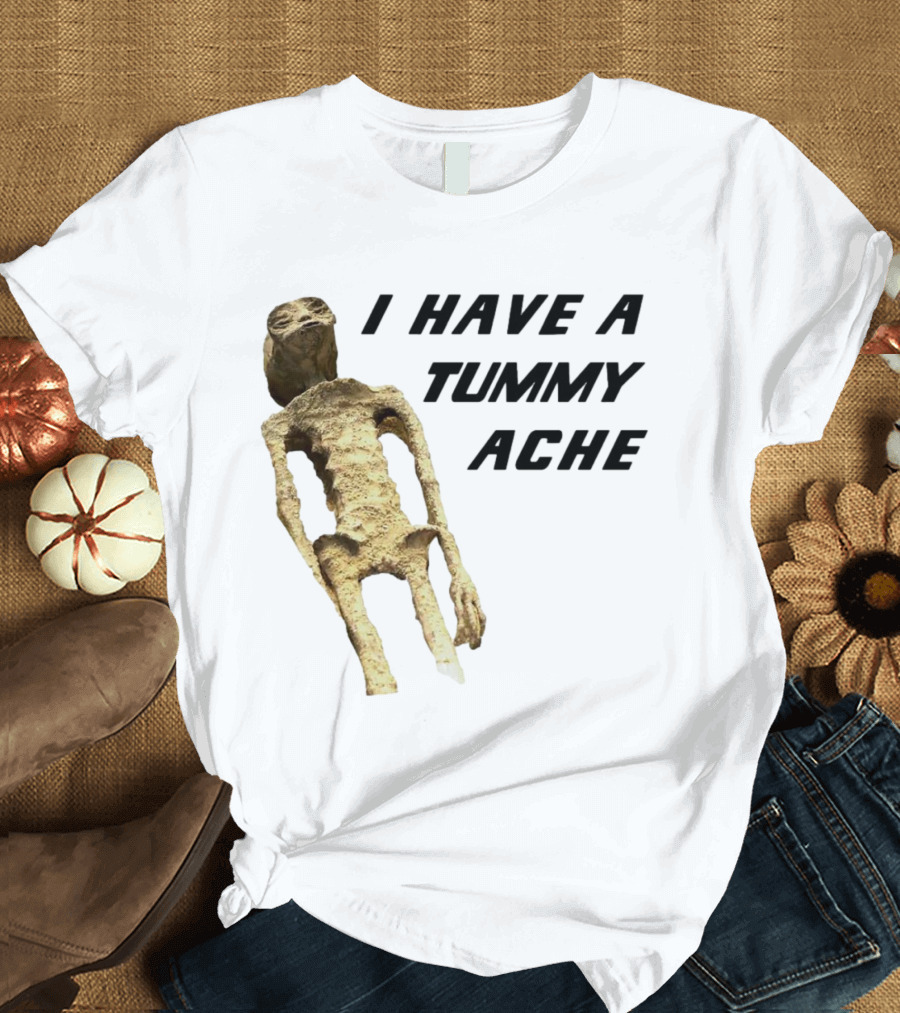 I Have a Tummy Ache Alien Mummy T-Shirt