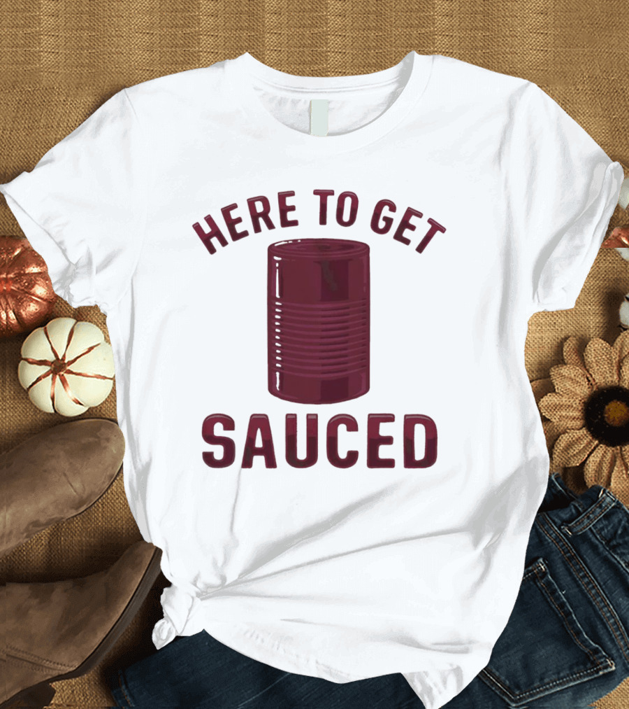 Here to Get Sauced Can T-Shirt