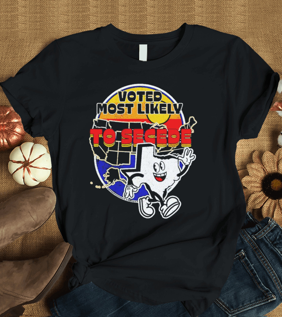Voted Most Likely to Secede Texas Character USA Map T-Shirt