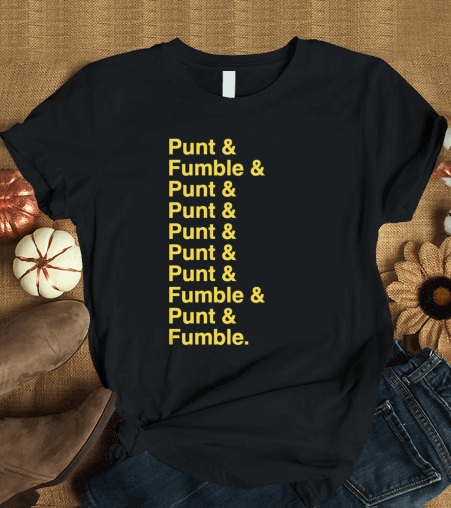Punt and Fumble and Punt and Punt and Punt and Punt and Punt and Fumble and Punt and Fumble T-Shirt