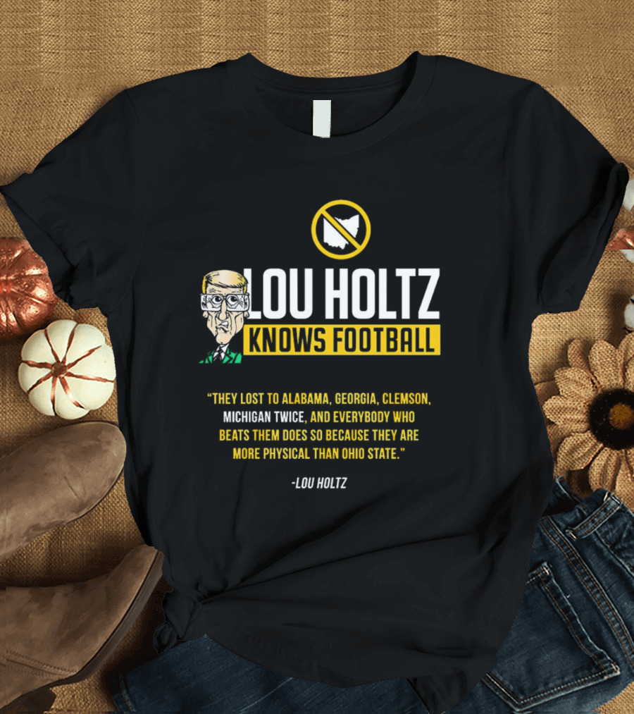 Lou Holtz Knows Football Ohio State Physical Michigan Alabama Georgia Clemson T-Shirt