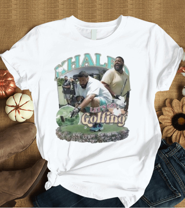 T-Shirt: KHALED Let's Go Golfing T-Shirt KHALED Let's Go Golfing T-Shirt