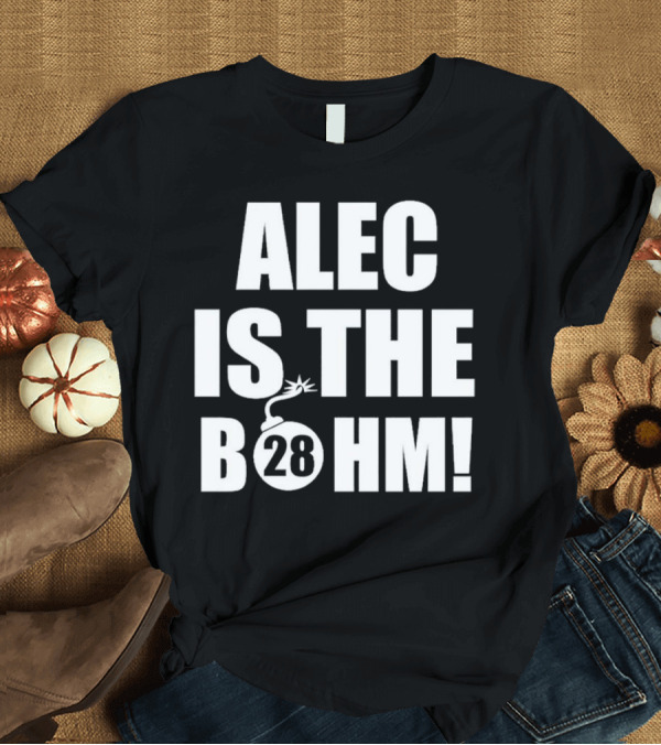 T-Shirt: Alec Bohm Philadelphia Phillies Alec Is The B28hm T-Shirt Alec Bohm Philadelphia Phillies Alec Is The B28hm T-Shirt