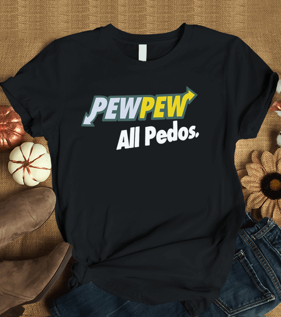 PEW PEW All Pedos Bold Text with Arrow T-Shirt