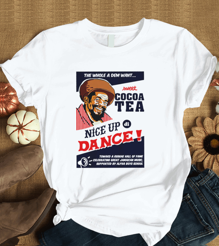 Sweet Cocoa Tea Nice Up Di Dance Celebrating Great Jamaican Music Supported by Alpha Boys School T-Shirt