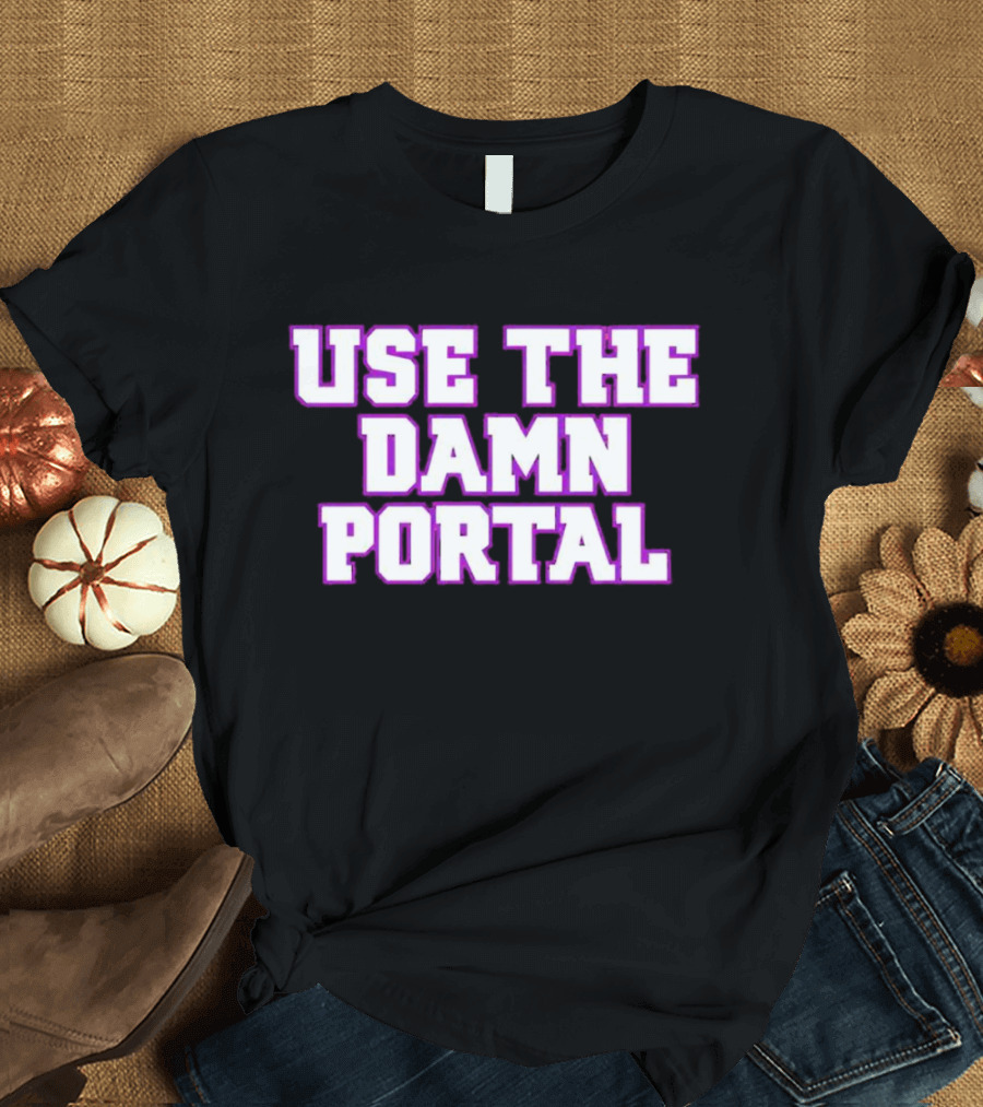 Use the Damn Portal Block Letters T-Shirt