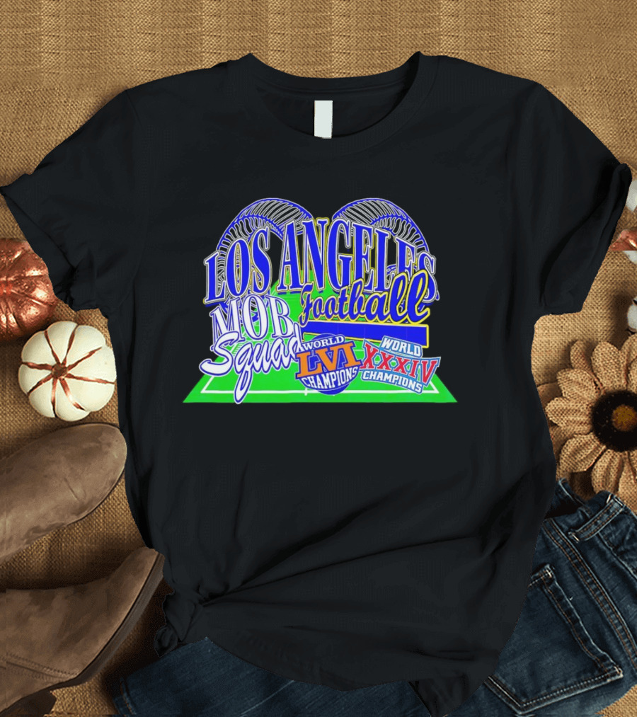 Los Angeles Football Mob Squad World Champions LVI XXXIV T-Shirt