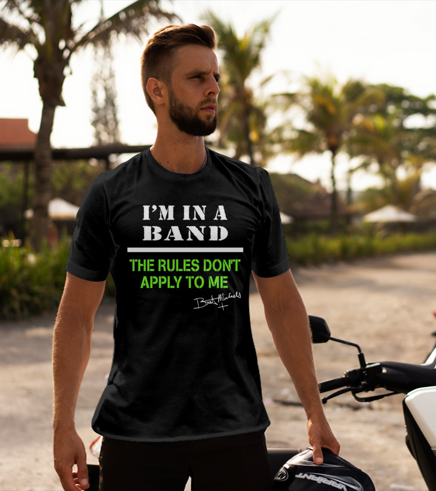 I’m In A Band The Rules Don’t Apply To Me Bret Michaels T-Shirt