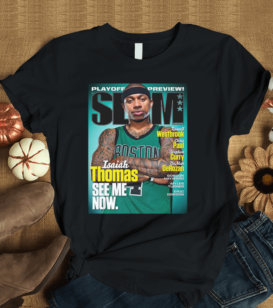 Playoff Preview SLAM Isaiah Thomas See Me Now Boston Basketball Stars Westbrook Curry Paul DeRozan T-Shirt