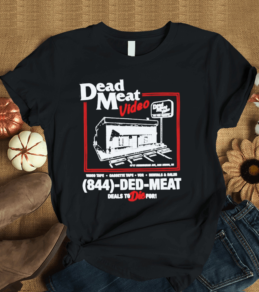 Dead Meat Video Tape Rentals Sales 844-DED-MEAT Deals to Die For T-Shirt
