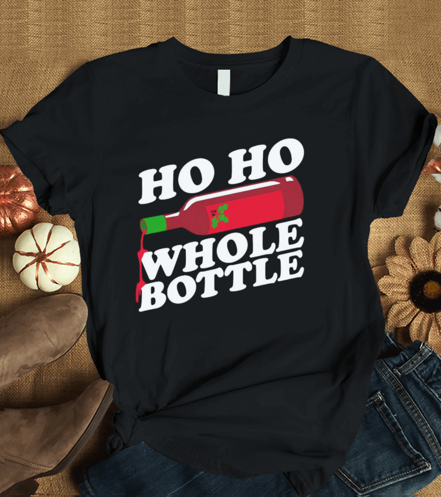 HO HO WHOLE BOTTLE Wine Red Christmas Joke T-Shirt