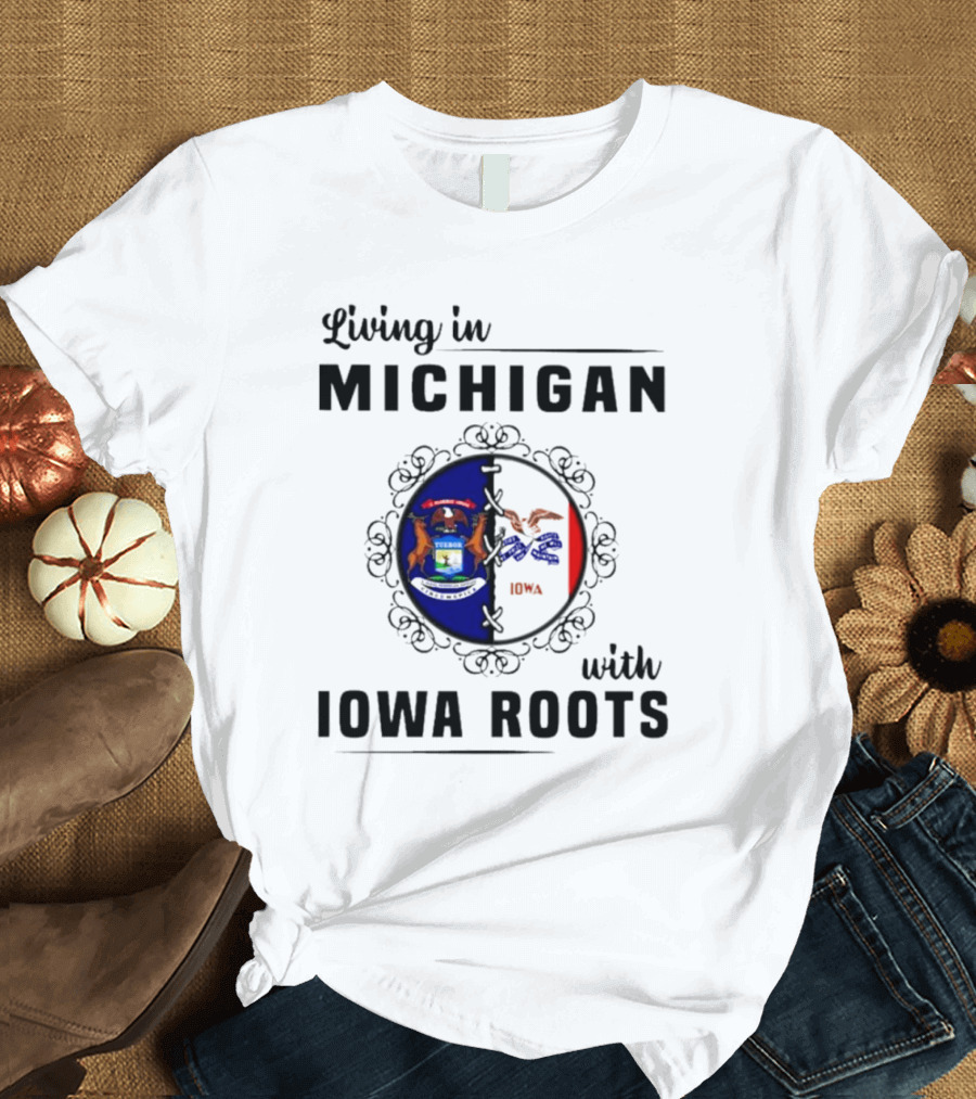 Living in Michigan Proudly Displaying Iowa Roots with State Seals T-Shirt