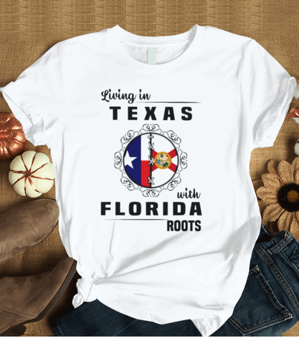 T-Shirt: Living in Texas with Florida Roots Texas Flag and Florida Emblem with Decorative Border T-Shirt Living in Texas with Florida Roots Texas Flag and Florida Emblem with Decorative Border T-Shirt