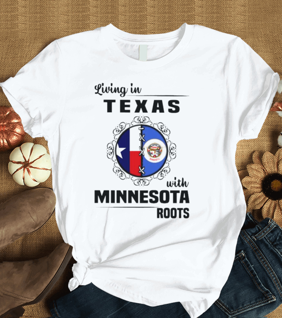 Living in Texas with Minnesota Roots Dual State Pride Flags T-Shirt