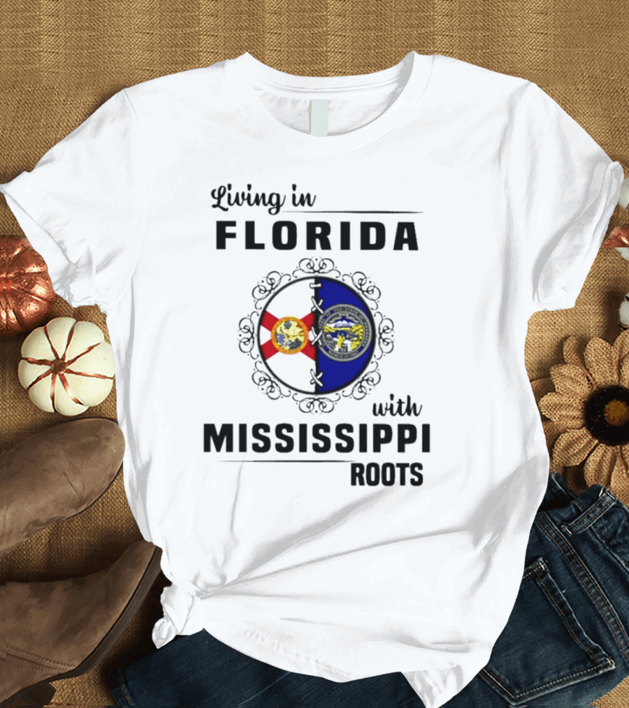 Living in Florida with Mississippi Roots United Flags T-Shirt