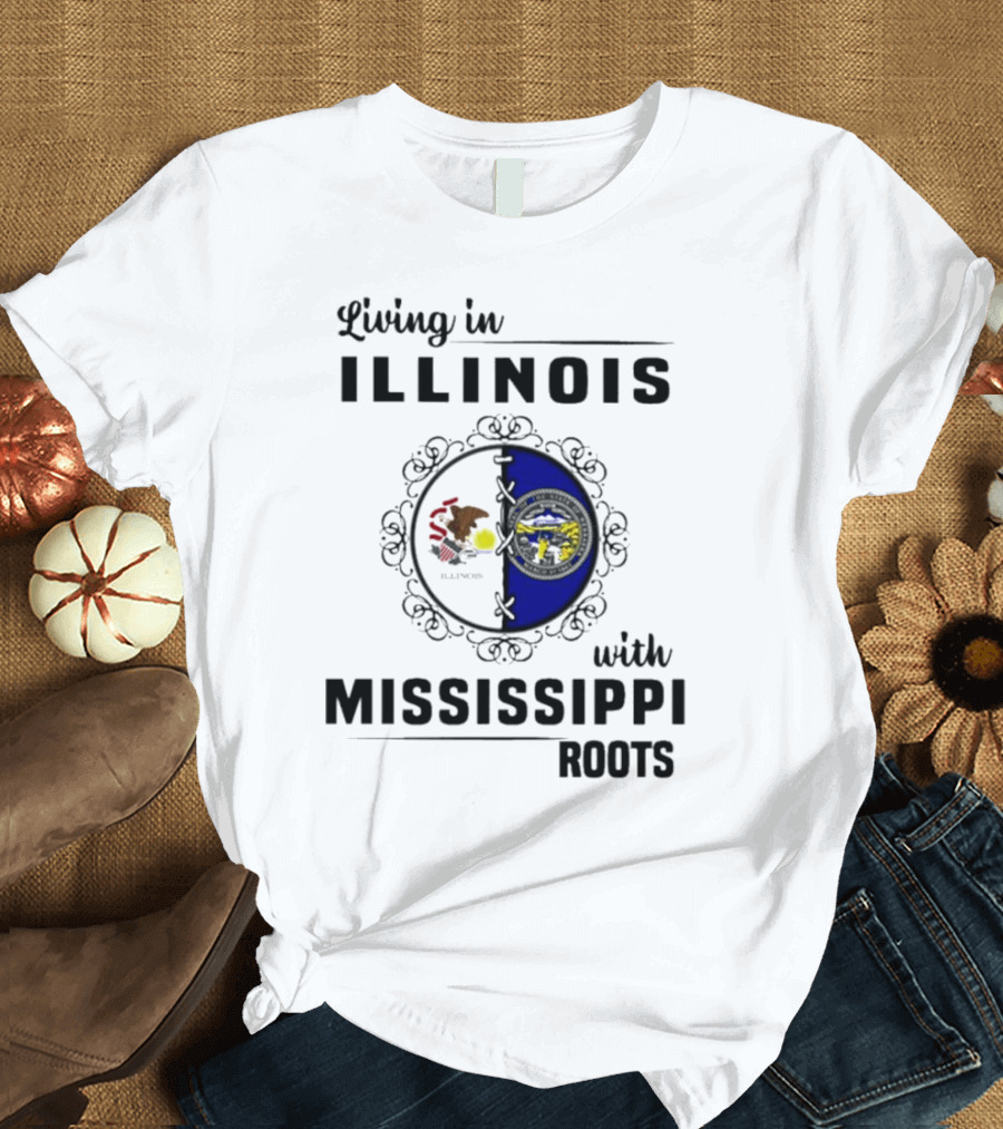 Living in Illinois with Mississippi Roots T-Shirt