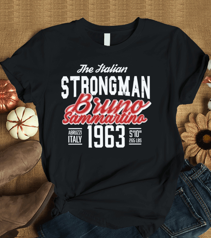 The Italian Strongman Bruno Sammartino 1963 Abruzzi Italy S'10'' 265 LBS T-Shirt