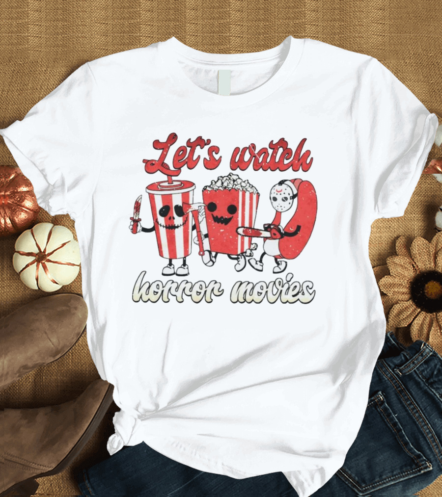 Let's Watch Horror Movies with Popcorn and Drinks T-Shirt
